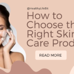 How to Choose the Right Skin Care Products